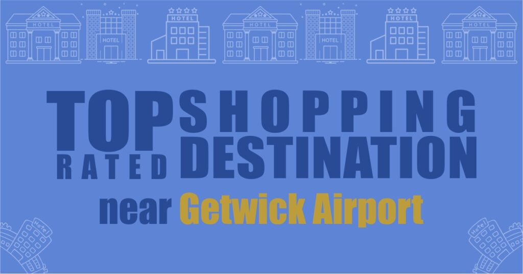 Shopping Destinations near Gatwick