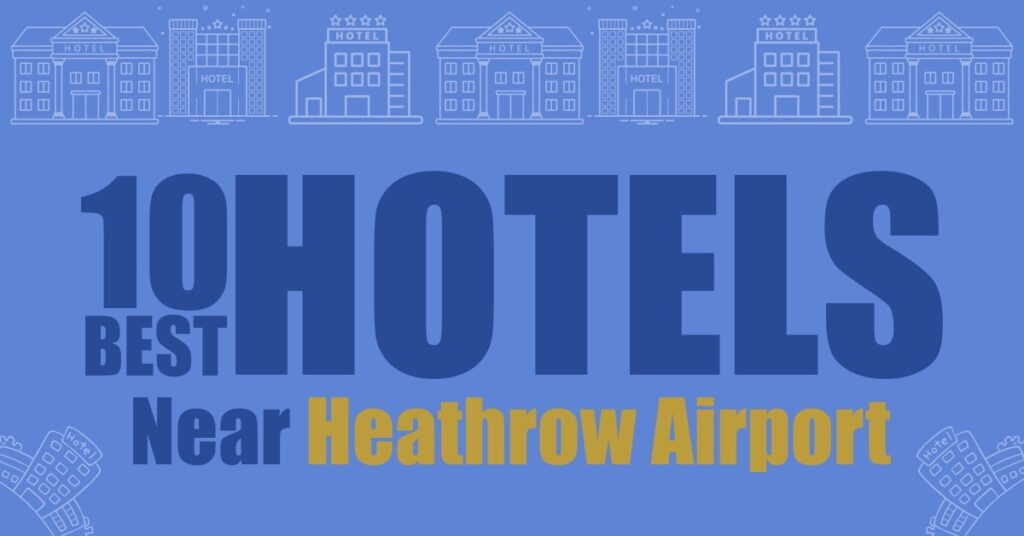Top 10 Best Hotels Heathrow Airport